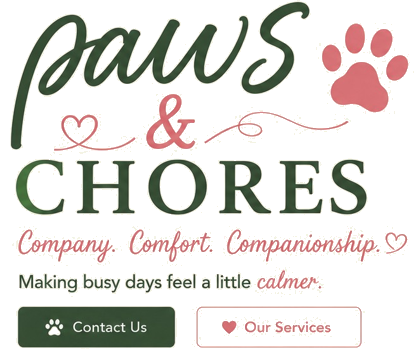 Paws and Chores. Company. Comfort. Companionship. Making busy days feel a little calmer.
